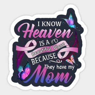 I Know Heaven Is A Beautiful Place Because They Have My Mom Sticker